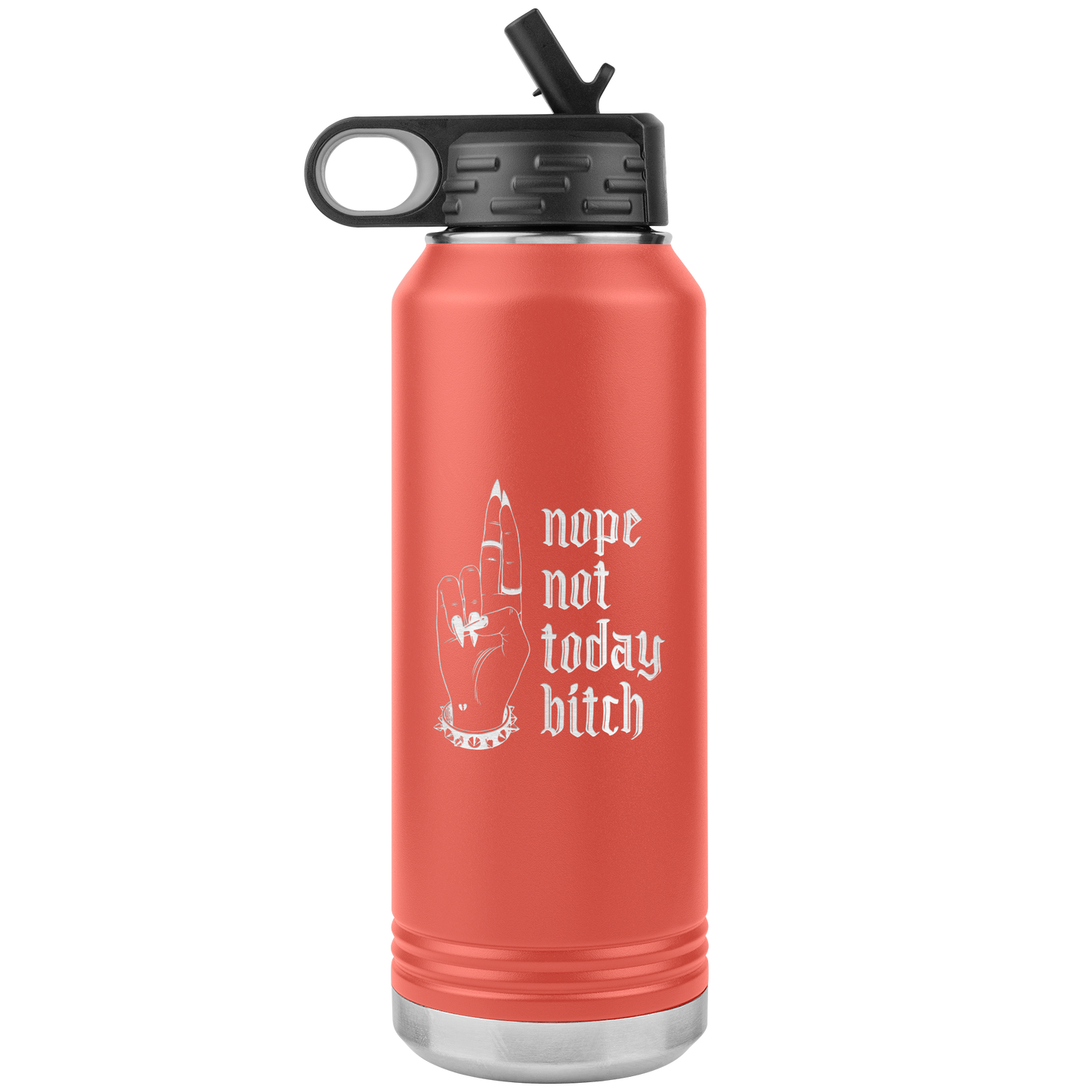 NOT TODAY BITCH 32 0Z WATER BOTTLE