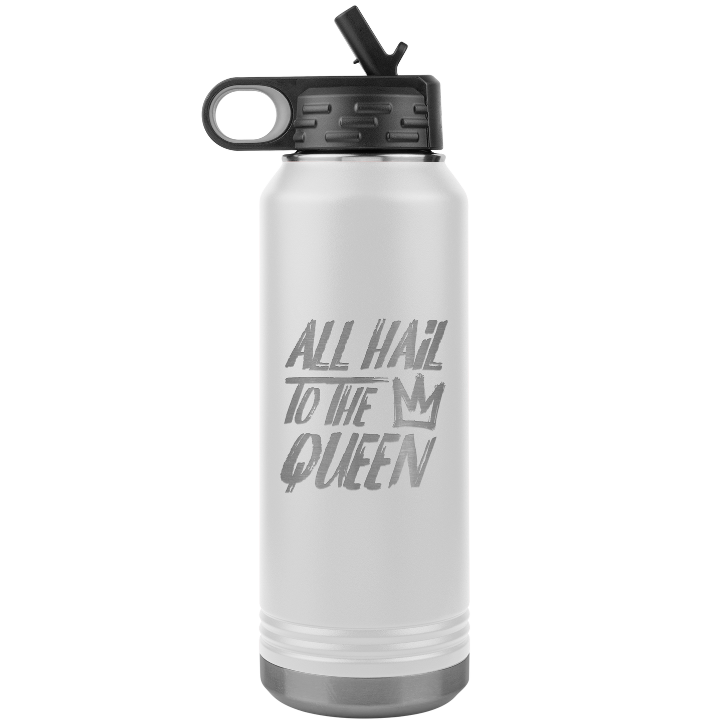 ALL HAIL TO THE QUEEN 32 0Z WATER BOTTLE