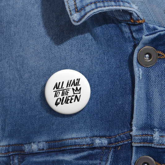 ALL HAIL TO THE QUEEN Pin Buttons