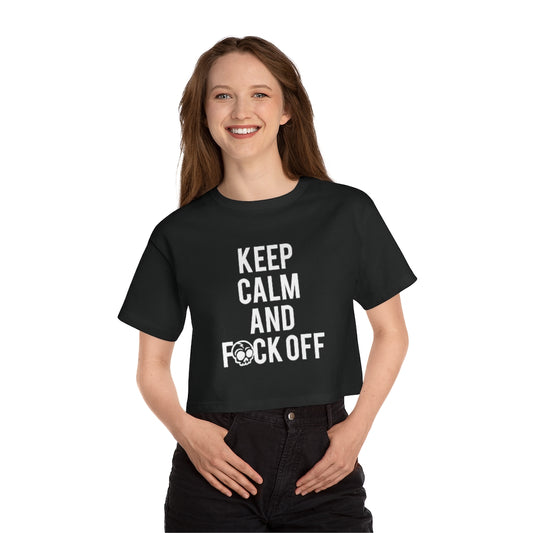 KEEP CALM AND F*CK OFF Champion Women's Heritage Cropped T-Shirt