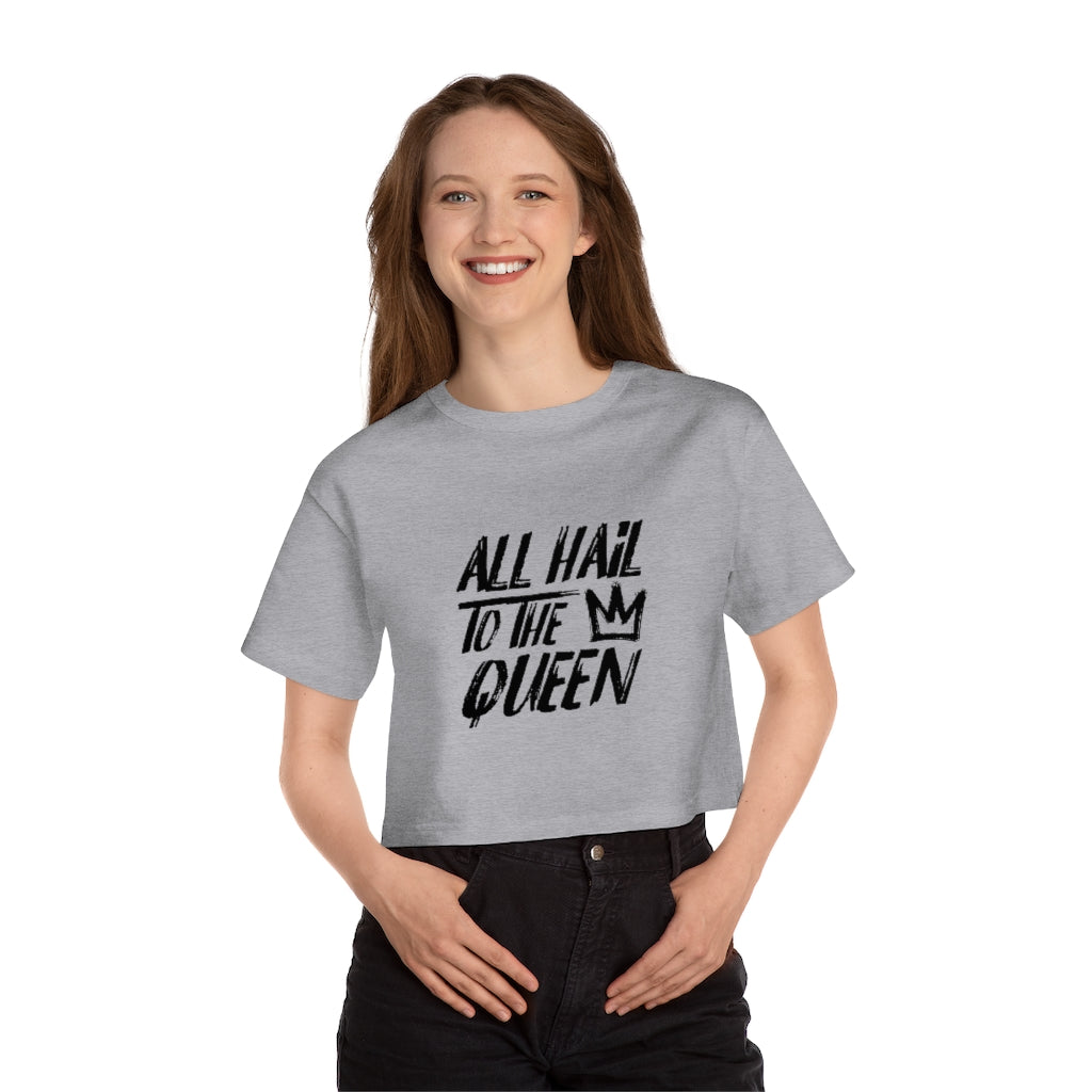 ALL HAIL TO THE QUEEN Champion Women's Heritage Cropped T-Shirt