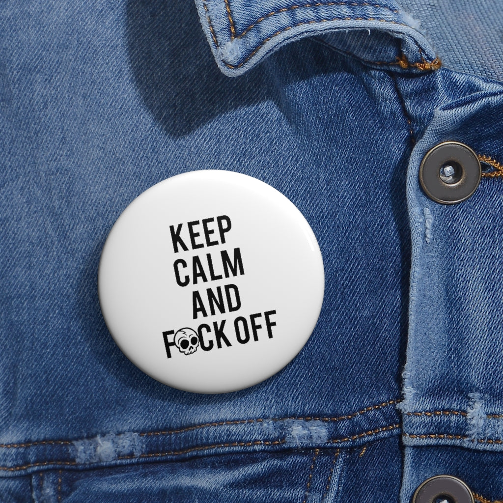 KEEP CALM AND F*CK OFF Custom Pin Buttons
