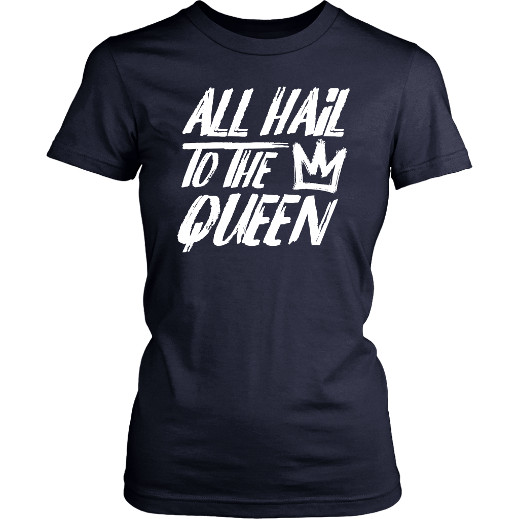 ALL HAIL TO THE QUEEN WOMEN TSHIRT