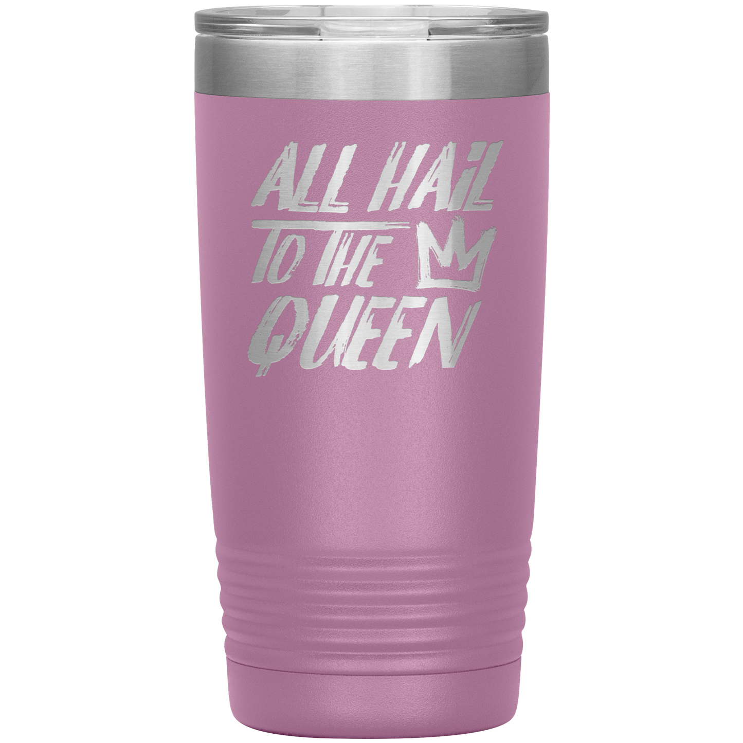 ALL HAIL TO THE QUEEN 20 OZ TUMBLER