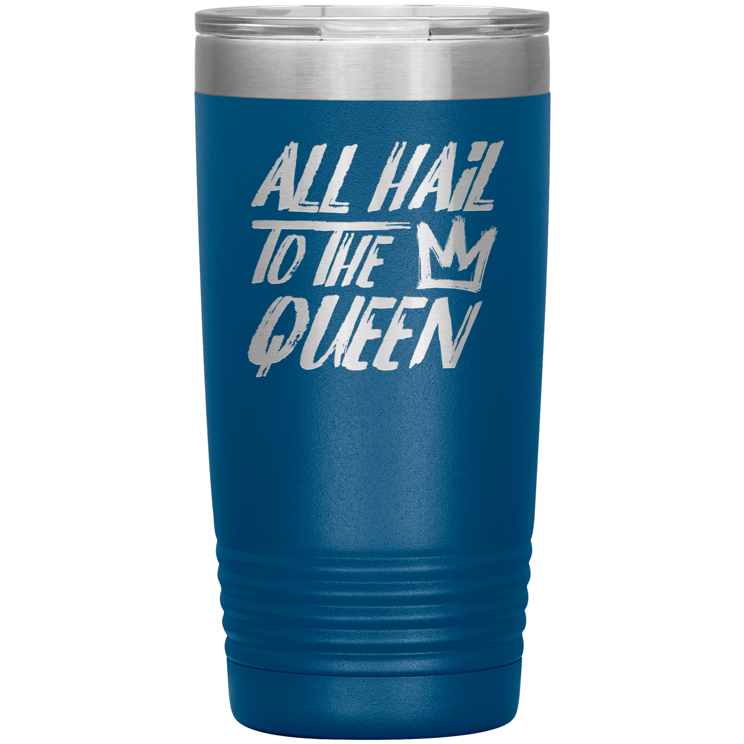 ALL HAIL TO THE QUEEN 20 OZ TUMBLER