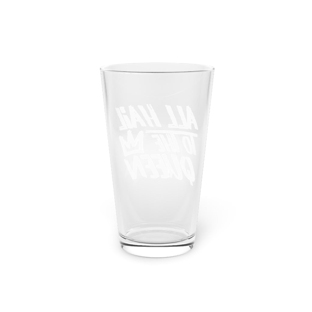 ALL HAIL TO THE QUEEN PINT GLASS