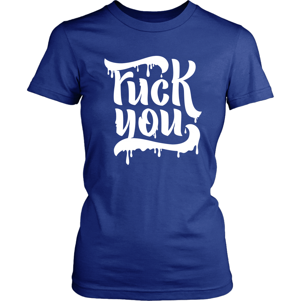 F*CK YOU WOMENS TSHIRT