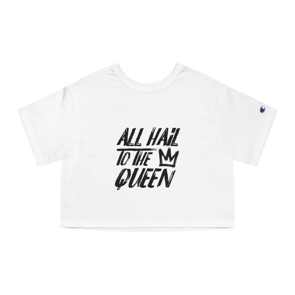 ALL HAIL TO THE QUEEN Champion Women's Heritage Cropped T-Shirt