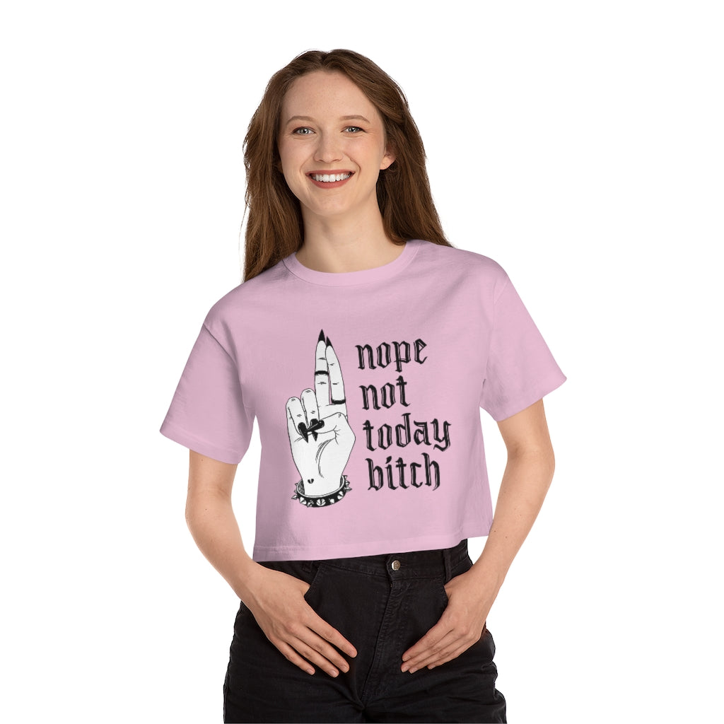 NOT TODAY BITCH Champion Women's Heritage Cropped T-Shirt