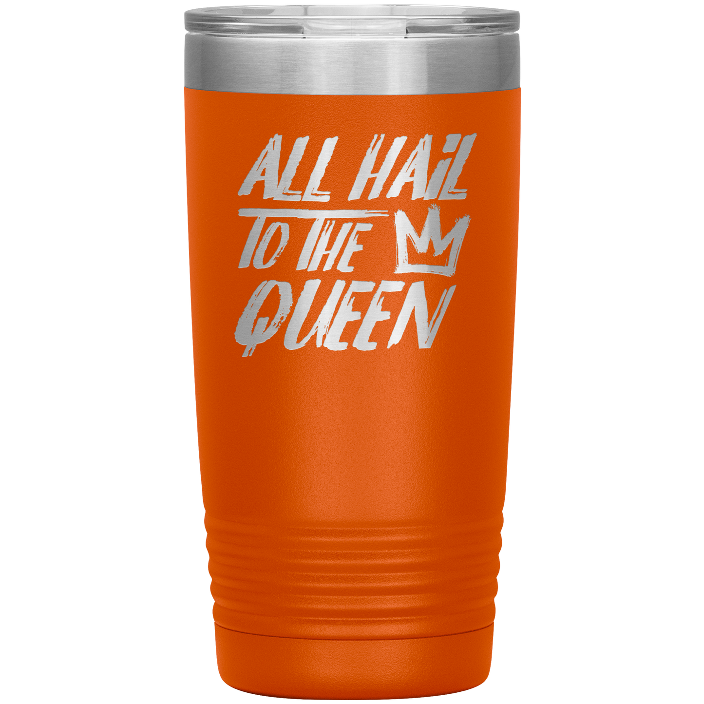 ALL HAIL TO THE QUEEN 20 OZ TUMBLER