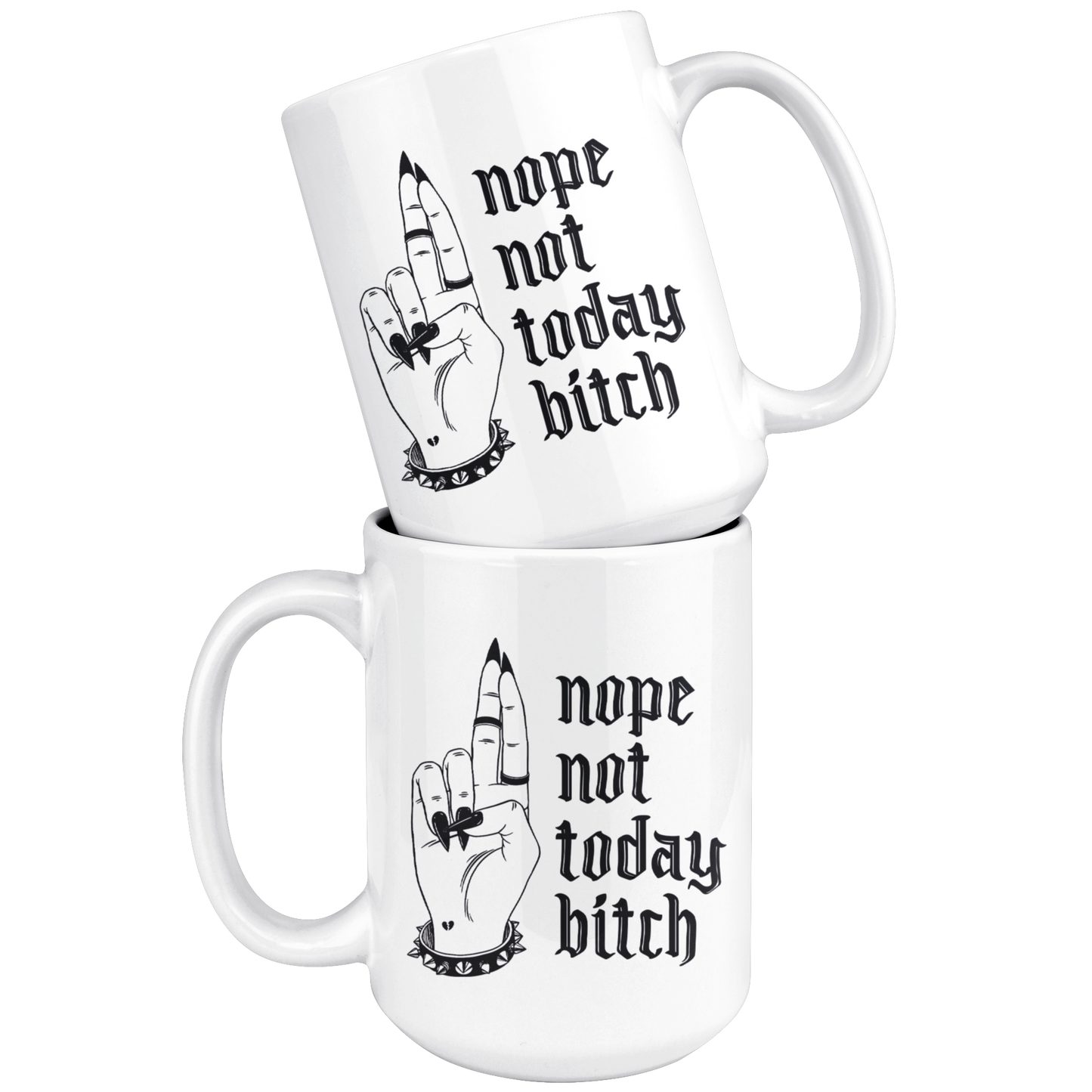 NOT TODAY BITCH MUG