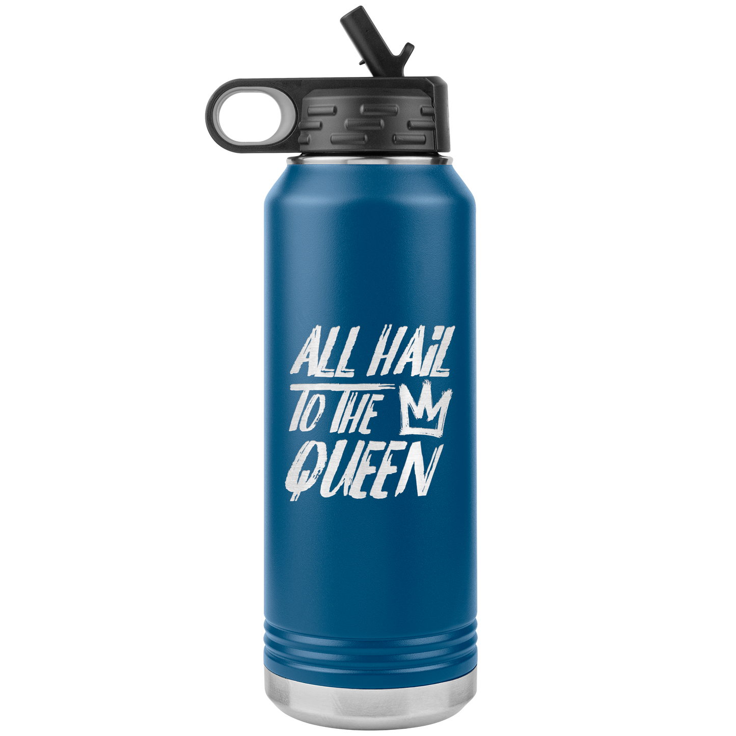 ALL HAIL TO THE QUEEN 32 0Z WATER BOTTLE