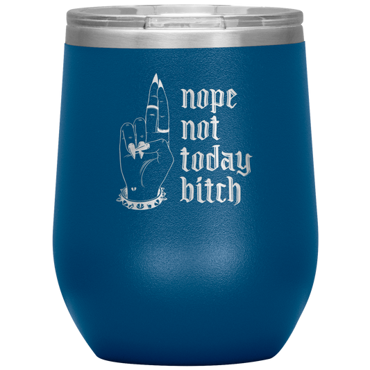 NOT TODAY BITCH WINE TUMBLER