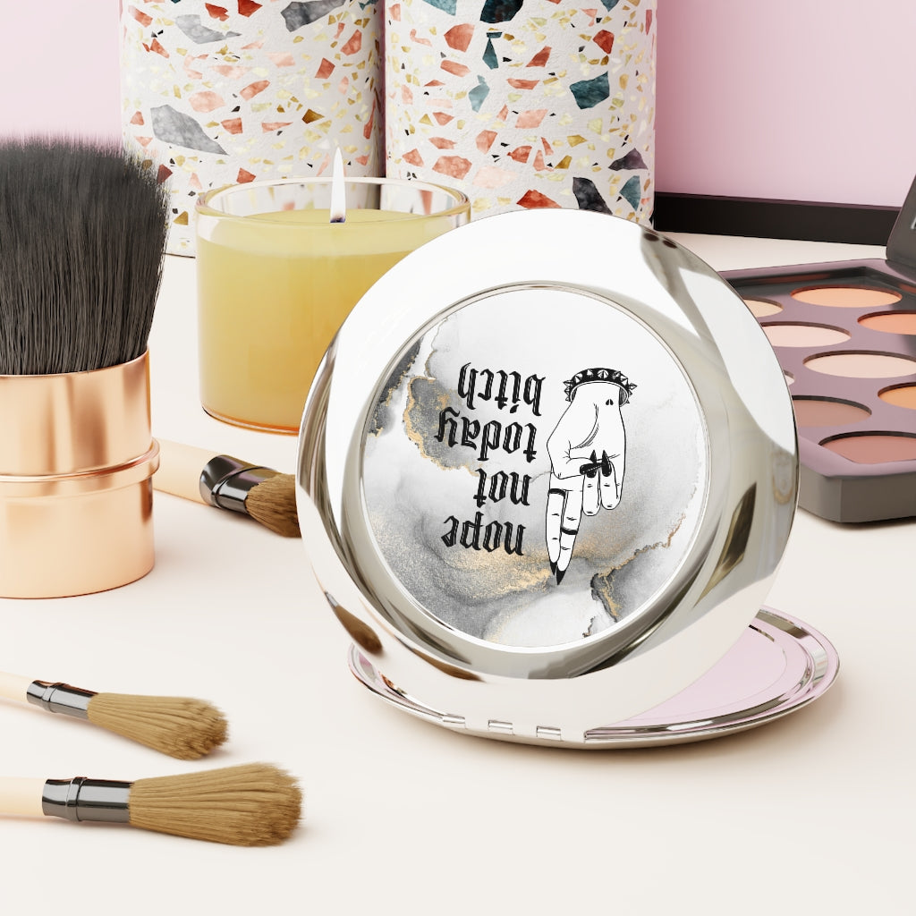 NOT TODAY BITCH Compact Travel Mirror