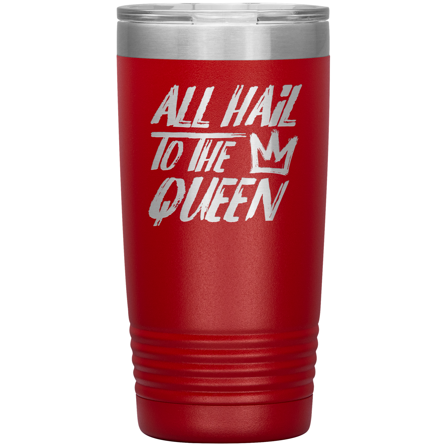 ALL HAIL TO THE QUEEN 20 OZ TUMBLER