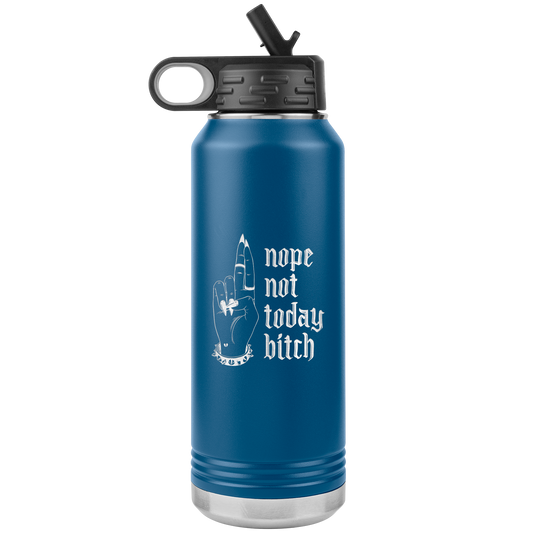 NOT TODAY BITCH 32 0Z WATER BOTTLE