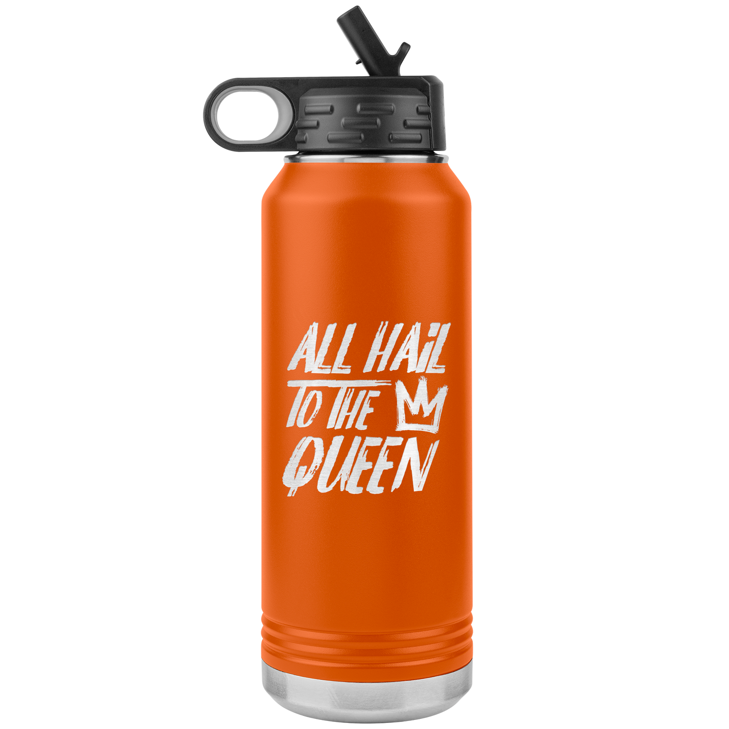 ALL HAIL TO THE QUEEN 32 0Z WATER BOTTLE