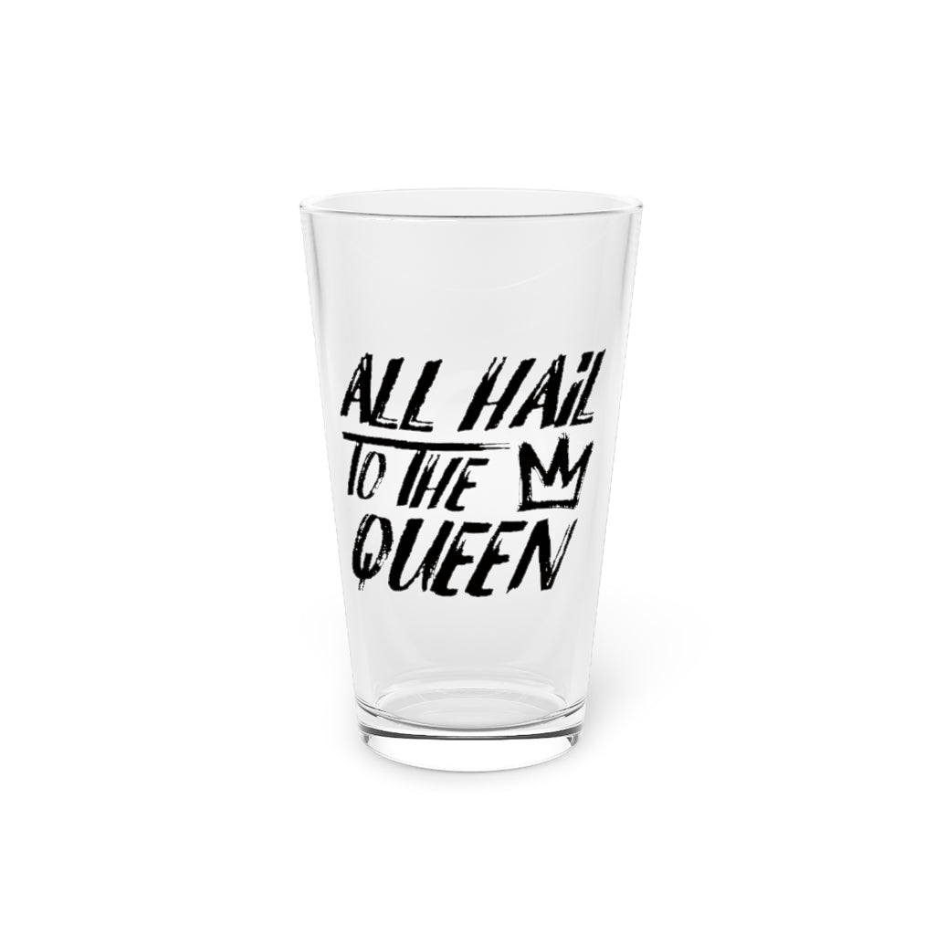 ALL HAIL TO THE QUEEN PINT GLASS