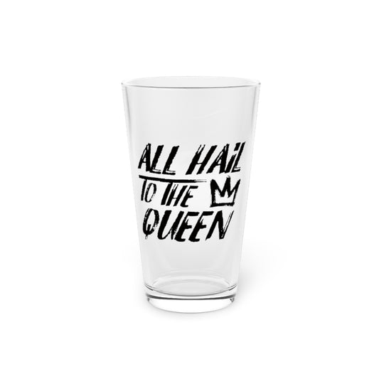 ALL HAIL TO THE QUEEN PINT GLASS
