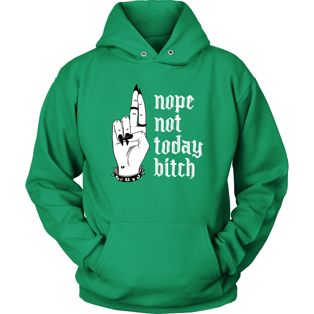 NOT TODAY BITCH HOODIE