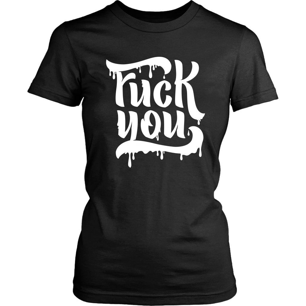 F*CK YOU WOMENS TSHIRT