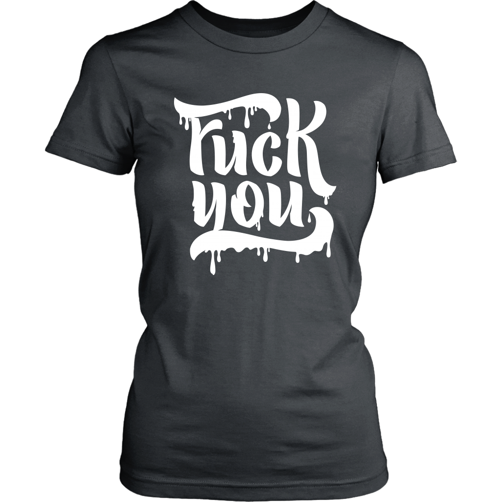 F*CK YOU WOMENS TSHIRT