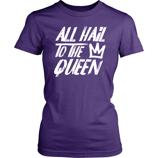 ALL HAIL TO THE QUEEN WOMEN TSHIRT