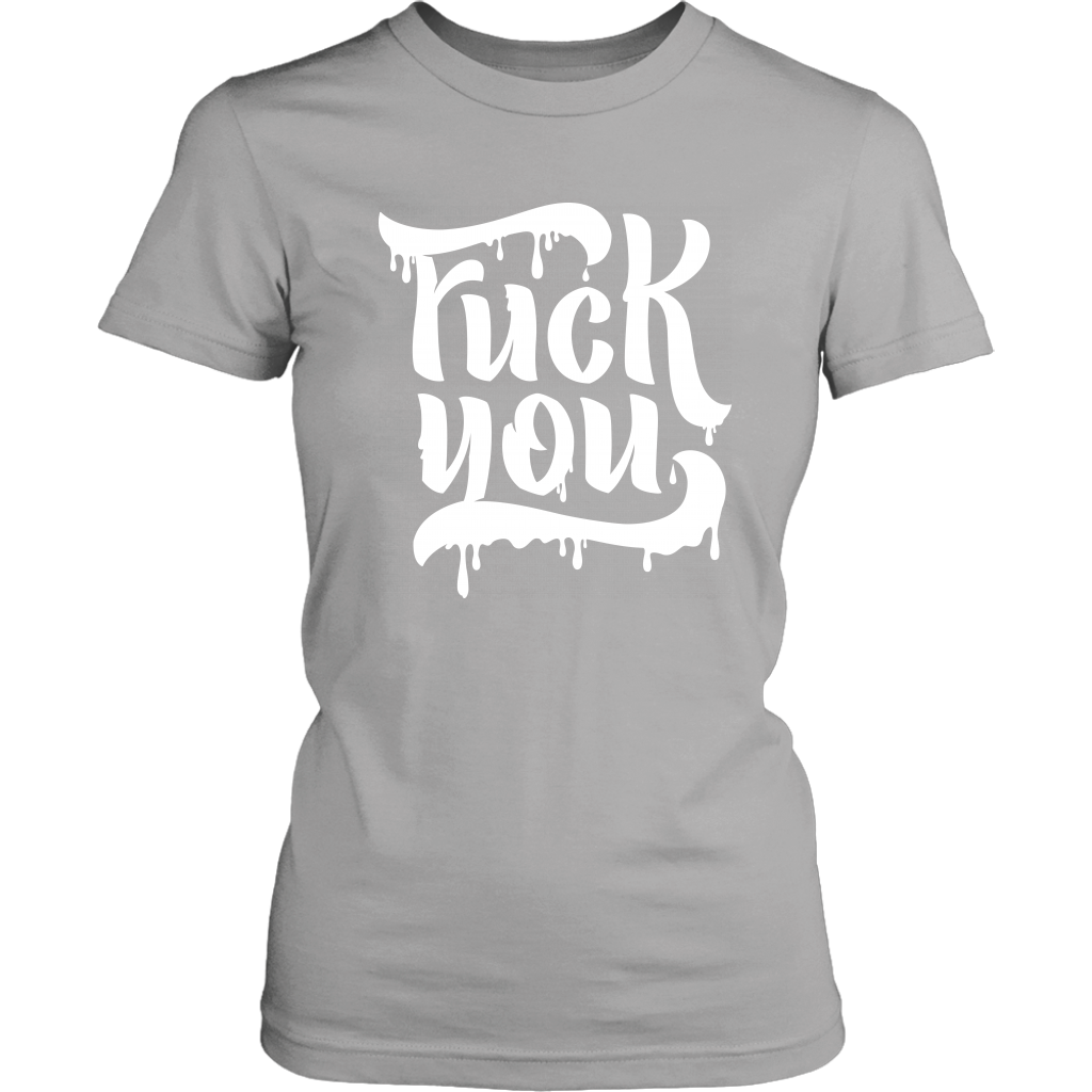 F*CK YOU WOMENS TSHIRT