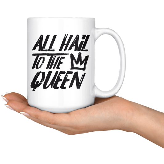 ALL HAIL TO THE QUEEN MUG