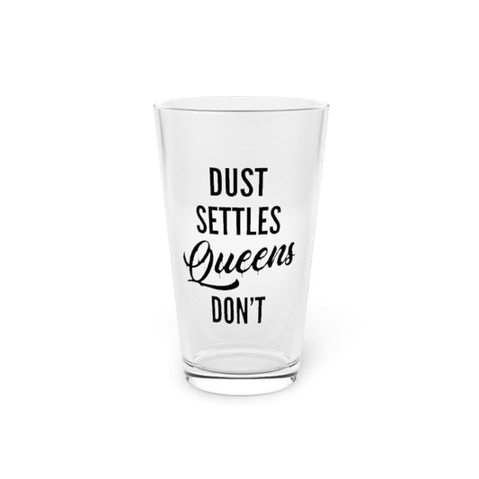 DUST SETTLES QUEENS DON'T PINT GLASS
