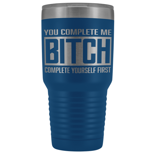 COMPLETE BITCH TUMBLER