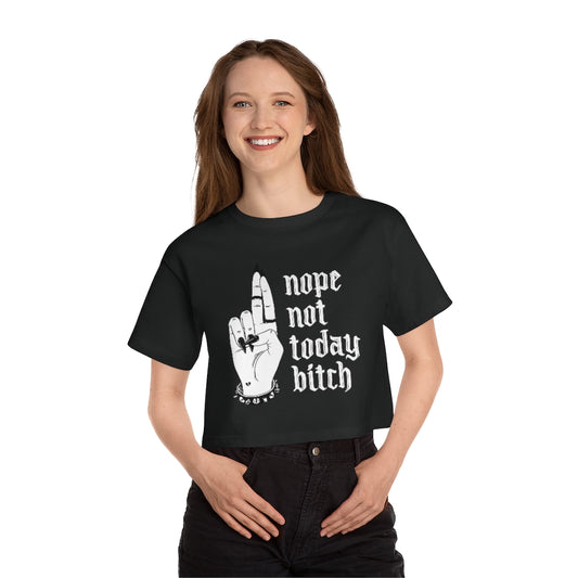 NOT TODAY BITCH Champion Women's Heritage Cropped T-Shirt