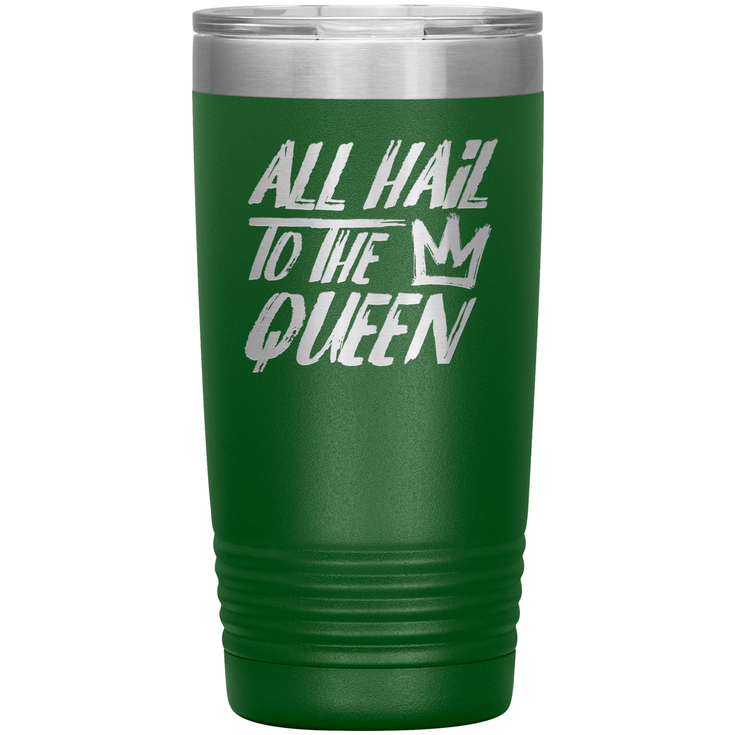 ALL HAIL TO THE QUEEN 20 OZ TUMBLER