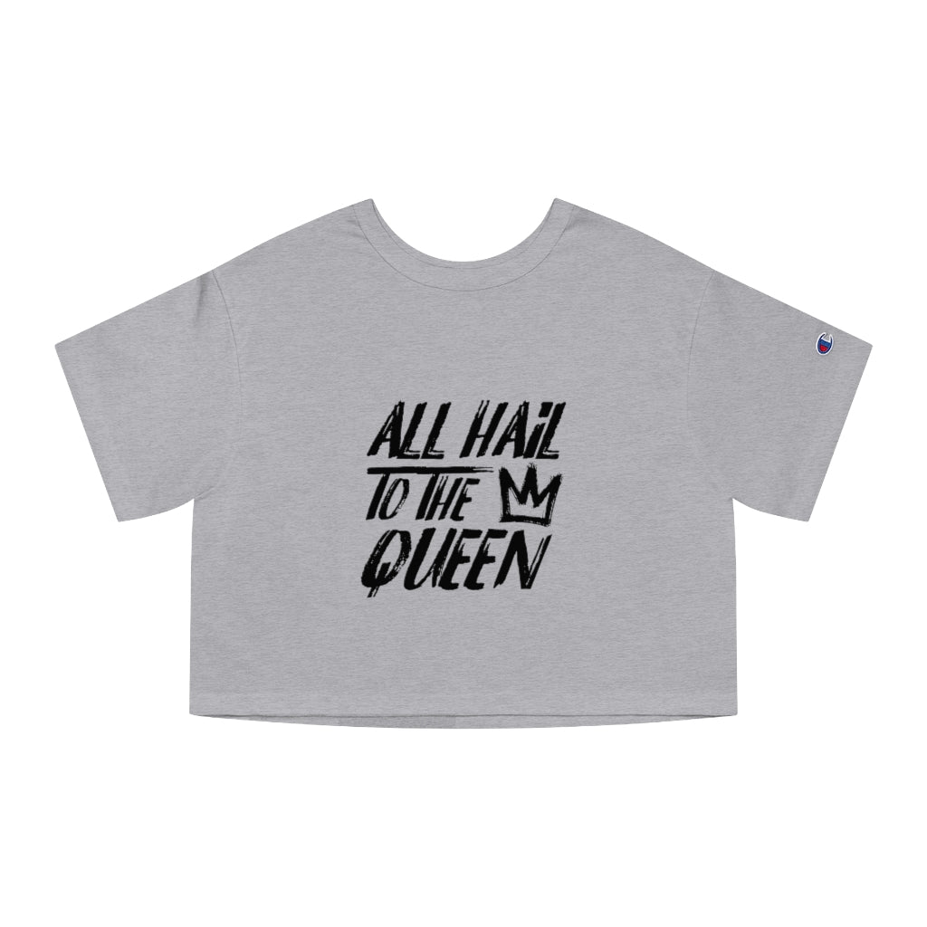 ALL HAIL TO THE QUEEN Champion Women's Heritage Cropped T-Shirt