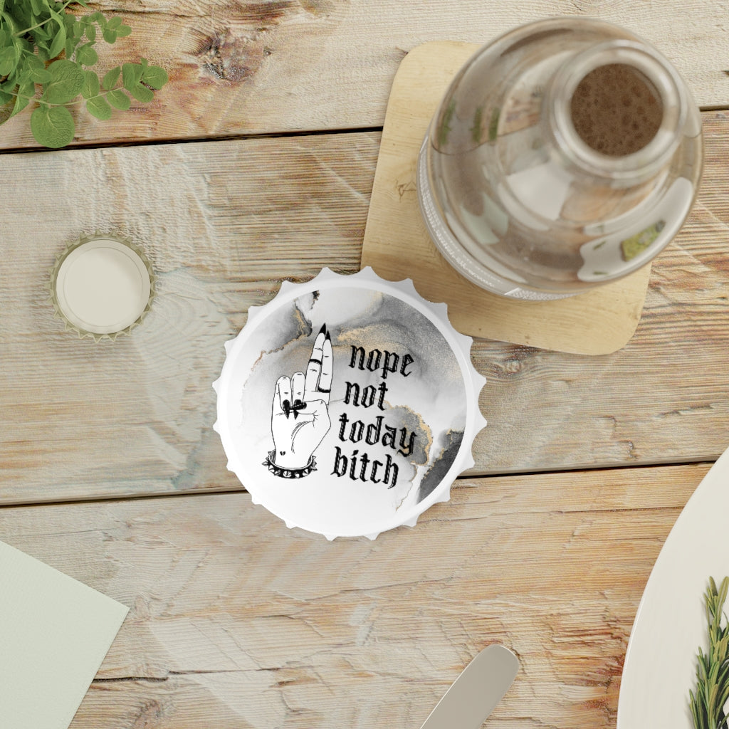 NOT TODAY BITCH Bottle Opener