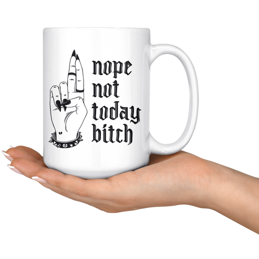 NOT TODAY BITCH MUG