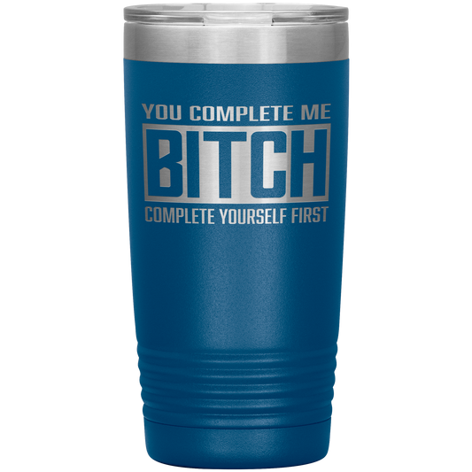 COMPLETE BITCH 20 OZ TUMBLER