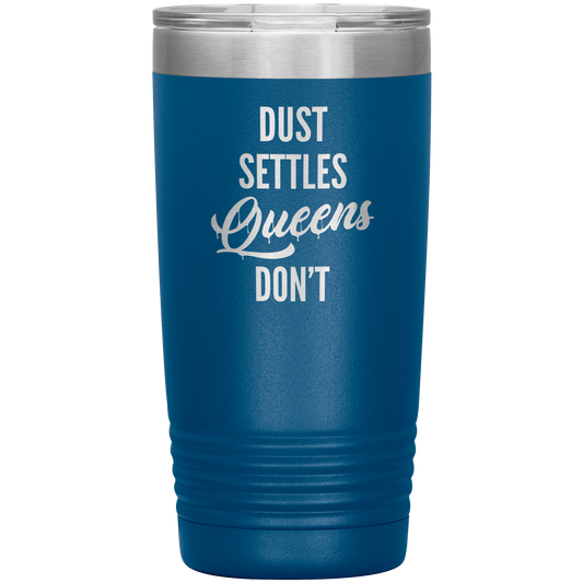 QUEENS DON'T SETTLE 20 0Z TUMBLER