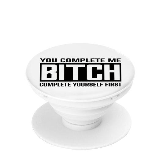 COMPLETE ME BITCH PHONE POP SOCKET