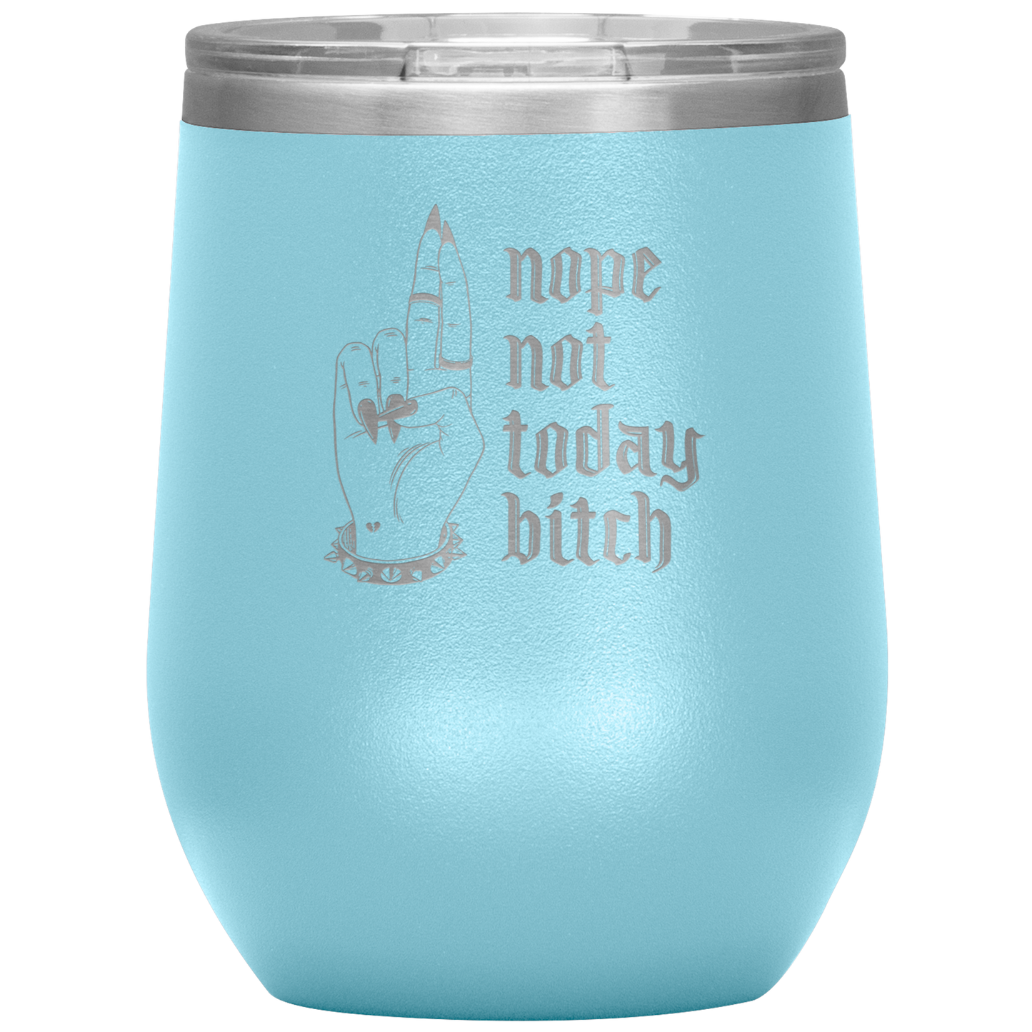 NOT TODAY BITCH WINE TUMBLER