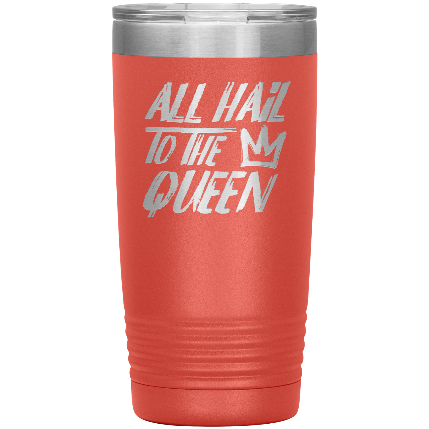 ALL HAIL TO THE QUEEN 20 OZ TUMBLER