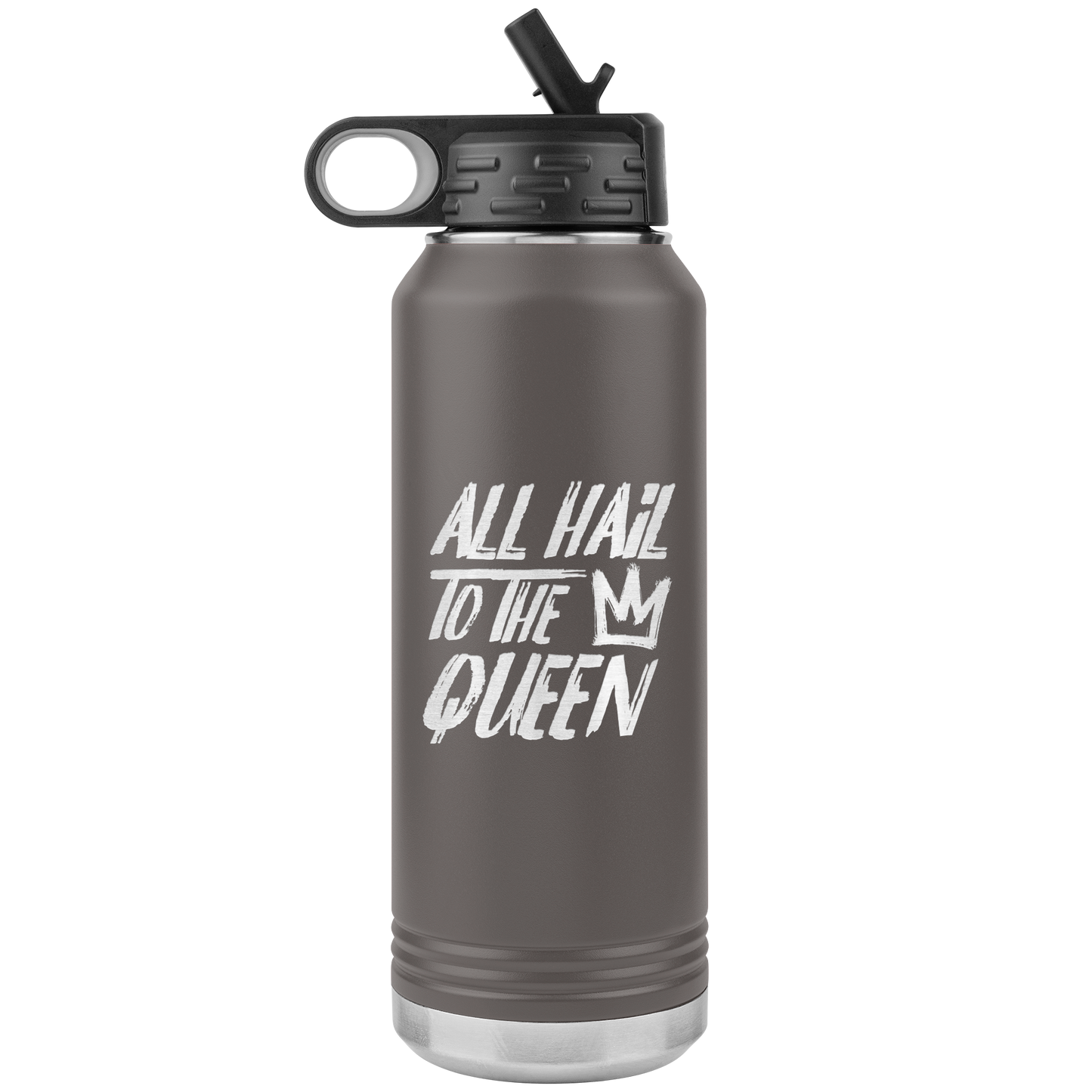 ALL HAIL TO THE QUEEN 32 0Z WATER BOTTLE