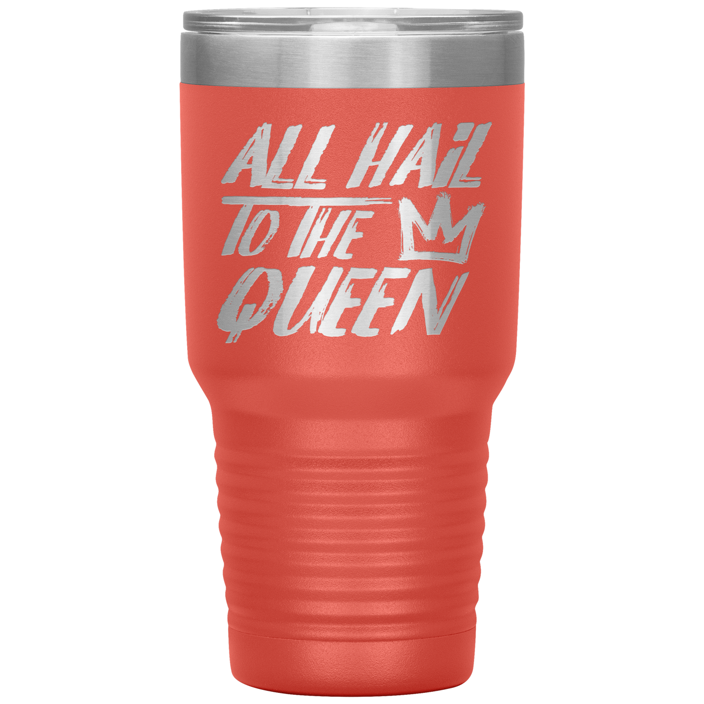 ALL HAIL TO THE QUEEN TUMBLER