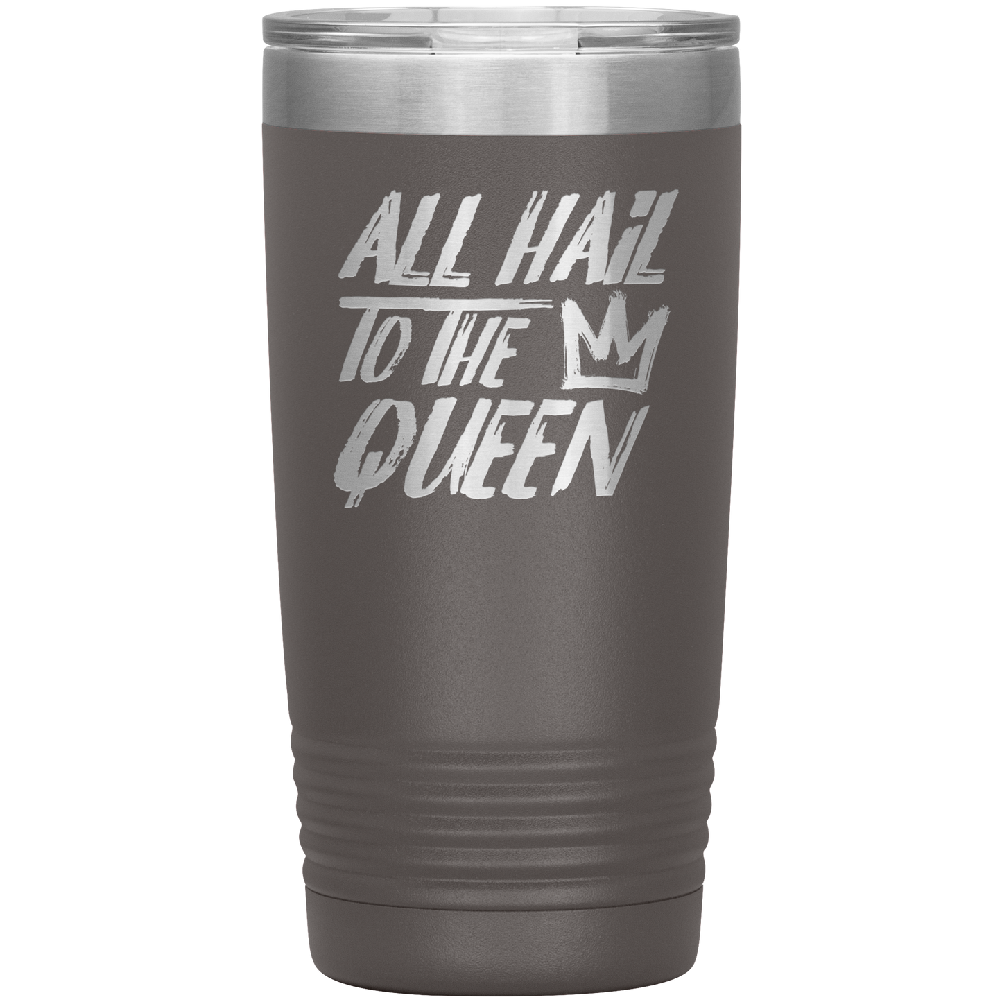 ALL HAIL TO THE QUEEN 20 OZ TUMBLER