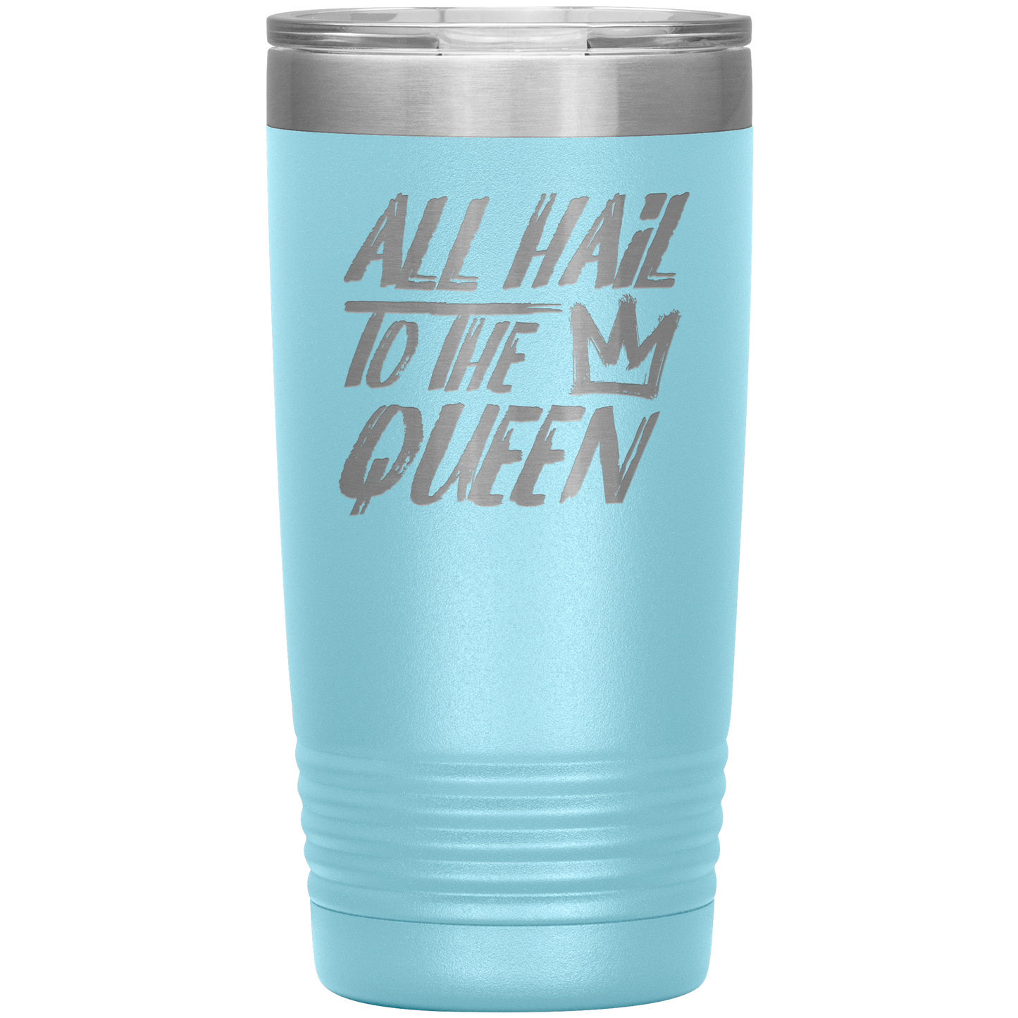ALL HAIL TO THE QUEEN 20 OZ TUMBLER