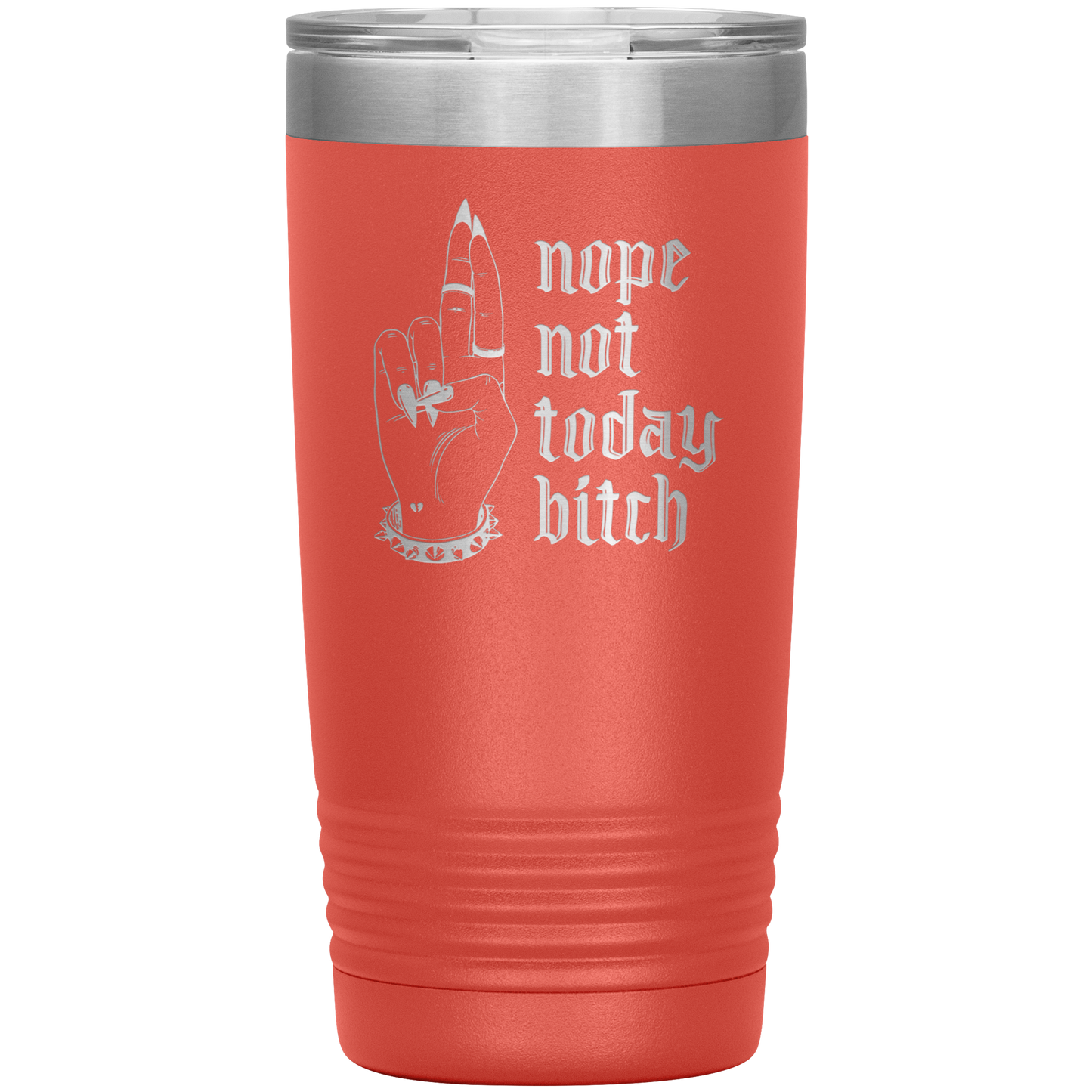 NOT TODAY BITCH 20 0Z TUMBLER
