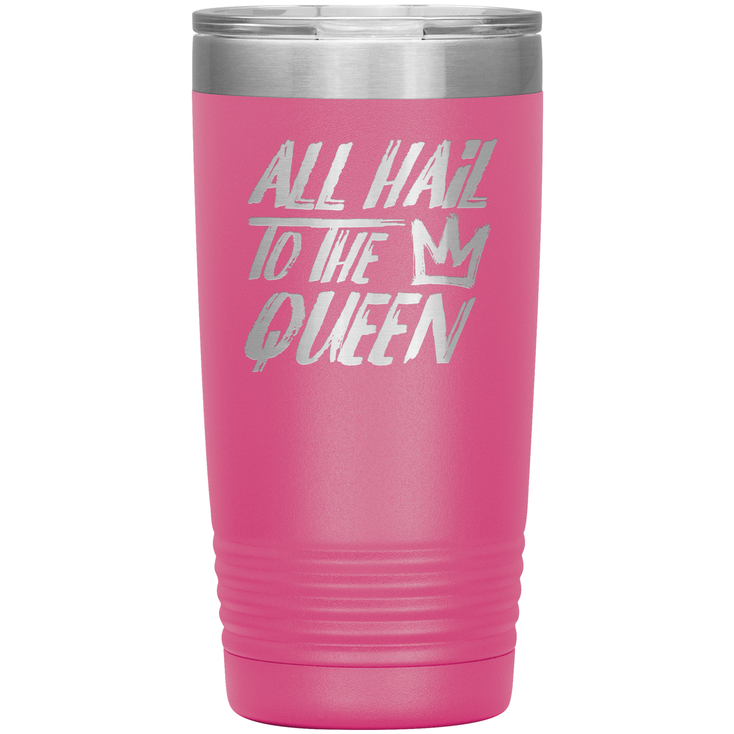 ALL HAIL TO THE QUEEN 20 OZ TUMBLER