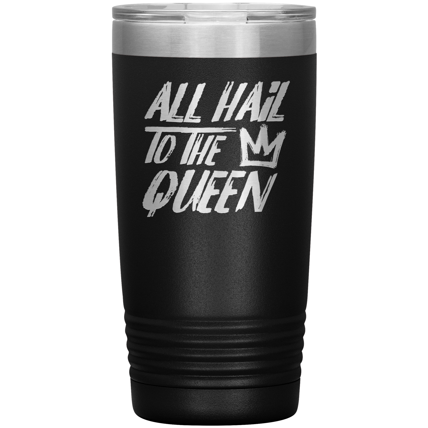 ALL HAIL TO THE QUEEN 20 OZ TUMBLER
