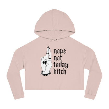 NOT TODAY BITCH Cropped Hooded Sweatshirt