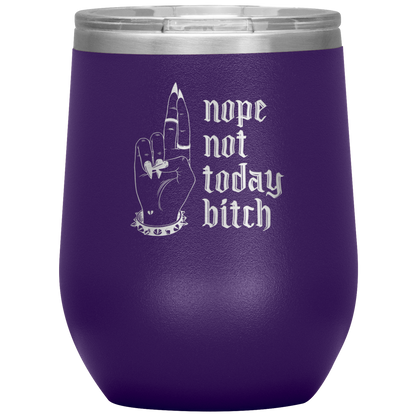 NOT TODAY BITCH WINE TUMBLER